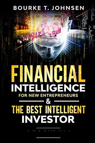 financial intelligence for new entrepreneurs and the best intelligent investor 1st edition bourke t. johnsen