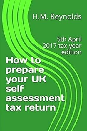 how to prepare your uk self assessment tax return 2017 2017 edition h.m. reynolds 1544295766, 978-1544295763