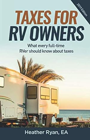 taxes for rv owners what every full-time rver should know about taxes 2019 2019 edition heather ryan ea,