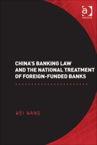 chinas banking law and the national treatment of foreign funded banks 1st edition wei wang 0754670848,