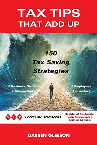 tax tips that add up 150 tax saving strategies 1st edition darren gleeson 192544211x, 978-1925442113