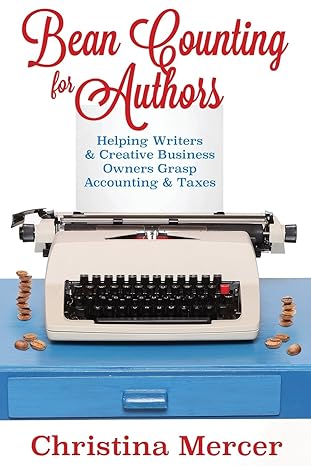 bean counting for authors helping writers and creative business owners grasp accounting and taxes 1st edition