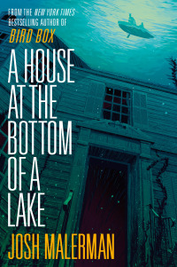 a house at the bottom of a lake 1st edition josh malerman 0593237773, 0593237781, 9780593237779, 9780593237786