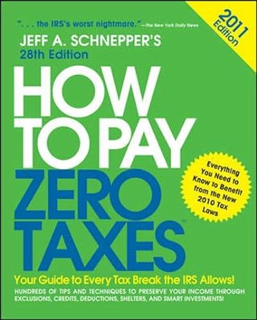 how to pay zero taxes your guide to every tax break the irs allows 2011 2011 edition jeff schnepper