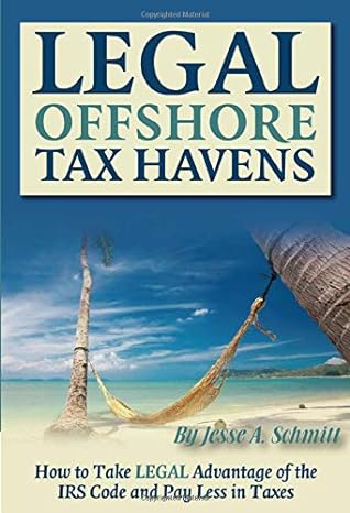 legal off shore tax havens how to take legal advantage of the irs code and pay less in taxes 1st edition