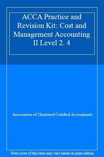 acca practice and revision kit cost and management accounting ii level 2.4 1st edition association of