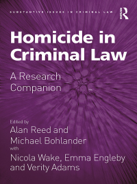 homicide in criminal law  a research companion 1st edition alan reed , michael bohlander , nicola wake ,