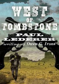 west of tombstone 1st edition paul lederer, owen g. irons 1480487929, 1480488011, 9781480487925, 9781480488014
