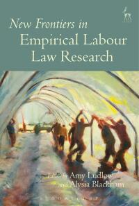 new frontiers in empirical labour law research 1st edition amy ludlow , alysia blackham 1509917063,