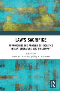 laws sacrifice approaching the problem of sacrifice in law literature and philosophy 1st edition brian nail