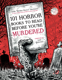 101 horror books to read before youre murdered 1st edition sadie hartmann 164567780x, 164567794x,