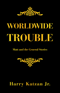 worldwide trouble matt and the general stories 1st edition harry katzan jr. 1663249385, 1663249393,