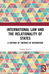 international law and the relationality of states a critique of theories of recognition 1st edition erdem