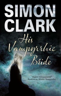his vampyrrhic bride 1st edition simon clark 0727881841, 1780102941, 9780727881847, 9781780102948
