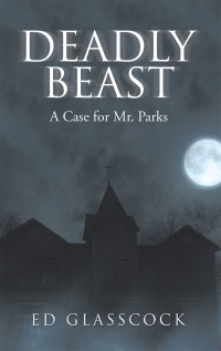 deadly beast a case for mr parks 1st edition ed glasscock 1665700076, 1665700084, 9781665700078, 9781665700085