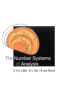 the number systems of analysis 1st edition c h c little, k l teo, b van brunt, 9812386068, 9789812386069