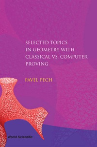 selected topics in geometry with classical and computer proving 1st edition pavel pech 9812709428,