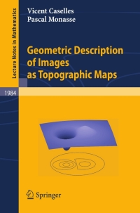 geometric description of images as topographic maps 1st edition vicent caselles, pascal monasse 364204610x,