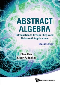 abstract algebra  introduction to groups, rings and fields with applications 2nd edition clive reis, stuart
