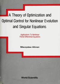 a theory of optimization and optimal control for nonlinear evolution and singular operator equations 1st