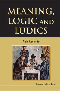 meaning logic and ludics 1st edition alain lecomte 1848164564, 9781848164567
