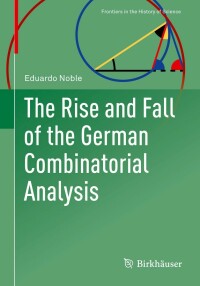 the rise and fall of the german combinatorial analysis 1st edition eduardo noble 3030938190, 9783030938192