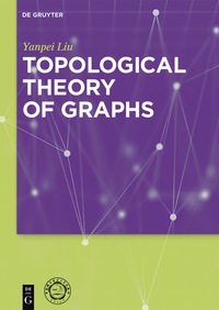 topological theory of graphs 1st edition yanpei liu 311047669x, 9783110476699