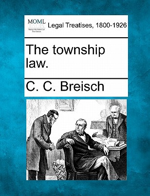 the township law 1st edition c c breisch 1240122012, 9781240122011