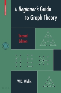a beginners guide to graph theory 2nd edition w.d. wallis 0817644849, 9780817644840