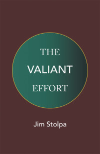 the valiant effort  jim stolpa 1664174931, 1664174923, 9781664174931, 9781664174924