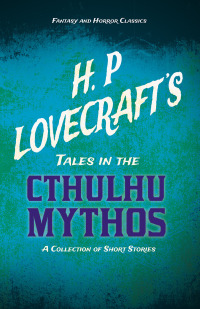h. p. lovecrafts tales in the cthulhu mythos a collection of short stories 1st edition h. p. lovecraft,