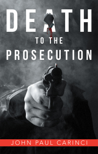 death to the prosecution 1st edition john paul carinci 1480887560, 1480887552, 9781480887565, 9781480887558