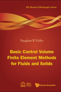 basic control volume finite element methods for fluids and solids 1st edition vaughan r voller 9812834982,