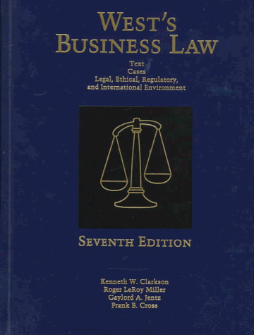 wests business law 7th edition kenneth w. clarkson , roger leroy miller , gaylord a. jentz , frank b. cross