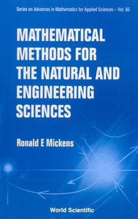 mathematical methods for the natural and engineering sciences 1st edition ronald e mickens 9812387501,