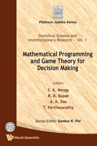 mathematical programming and game theory for decision making 1st edition s k neogy , ravindra b bapat , a k