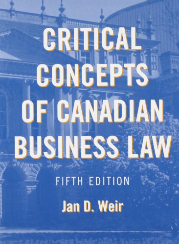 critical concepts of canadian business law 5th edition jan d. weir 0558746381, 9780558746384
