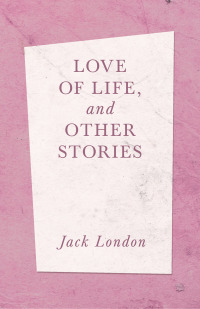 love of life and other stories  jack london 1408685531, 1528787331, 9781408685532, 9781528787338