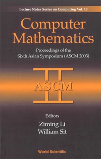 computer mathematics proceedings of the sixth asian symposium 1st edition ziming li , william y sit