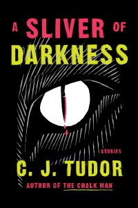 a sliver of darkness stories 1st edition c. j. tudor 0593500164, 0593500172, 9780593500163, 9780593500170