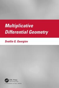 multiplicative differential geometry 1st edition svetlin g. georgiev 1032290609, 9781032290607