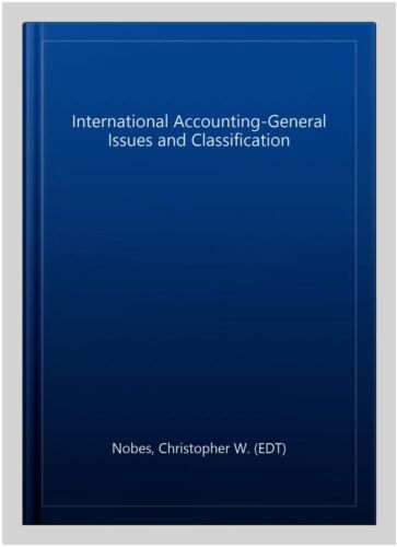 international accounting-general issues and classification 1st edition christopher w. nobes 9781858981482,
