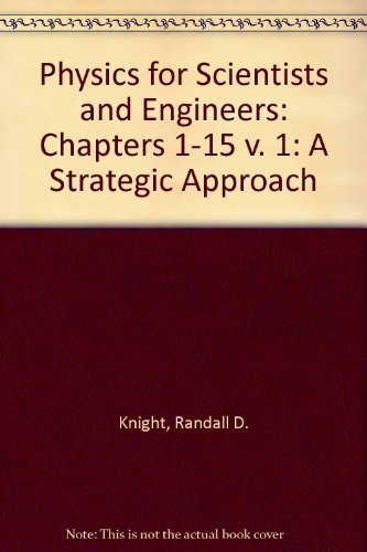 physics scientists and engineers chapter 1-15  v.1-a  strategic approach 1st edition knight, randall d.