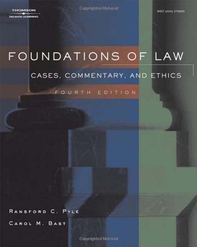 foundations of law cases commentary and ethics 4th edition c. ransford pyle , carol m. bast 1418013846,