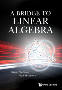 a bridge to linear algebra 1st edition dragu atanasiu, piotr mikusinski 981120022x, 9789811200229
