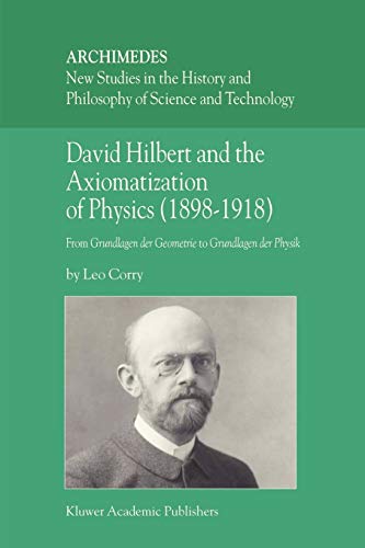 david hilbert and the axiomatization of physics from grundlagen der geometrie to grundlagen der physik 1st