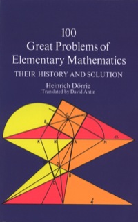 100 great problems of elementary mathematics their history and solution 1st edition heinrich dörrie