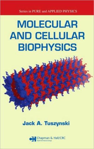 molecular and cellular biophysics 1st edition jack a. tuszynski 1584886757, 9781584886754