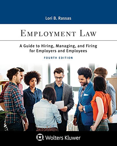 employment law  a guide to hiring  managing  and firing for employers and employees 4th edition lori b.