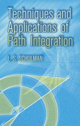techniques and applications of path integration illustrated l. s. schulman 0486445283, 9780486445281